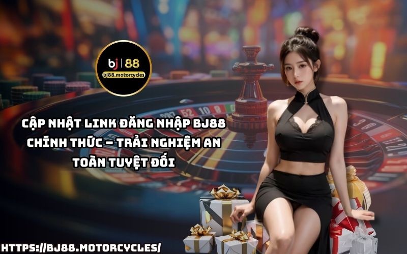 Cập nhật link đăng nhập BJ88 chính thức, đảm bảo trải nghiệm an toàn, mượt mà không lo gián đoạn