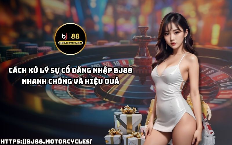 Cách xử lý sự cố đăng nhập BJ88 nhanh – Hiệu quả, khắc phục lỗi ngay để không bỏ lỡ giây phút giải trí