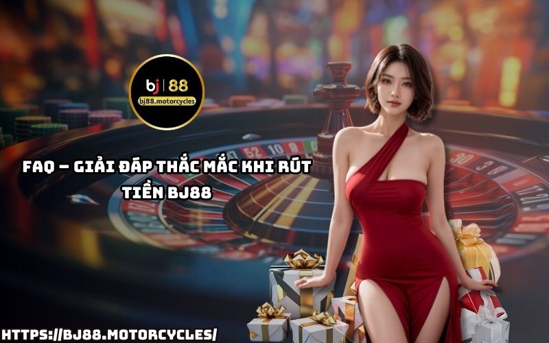 FAQ – Giải đáp thắc mắc khi rút tiền BJ88: Tổng hợp câu hỏi thường gặp giúp anh em rút tiền nhanh, an toàn
