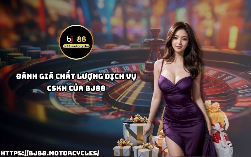 Đánh giá chất lượng dịch vụ CSKH của BJ88 – Trải nghiệm dịch vụ CSKH chuyên nghiệp, tận tâm khi liên hệ BJ88